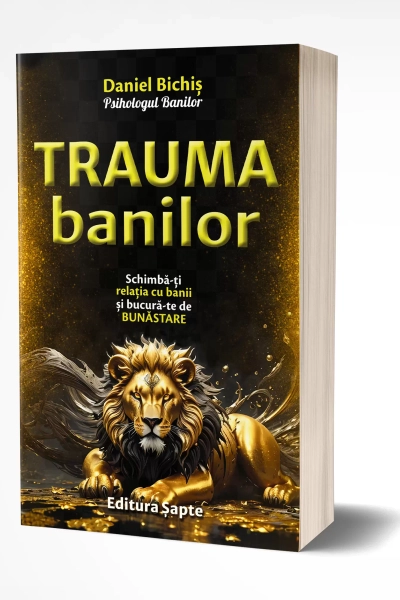 Trauma Banilor, de Daniel Bichiș, Editura Șapte